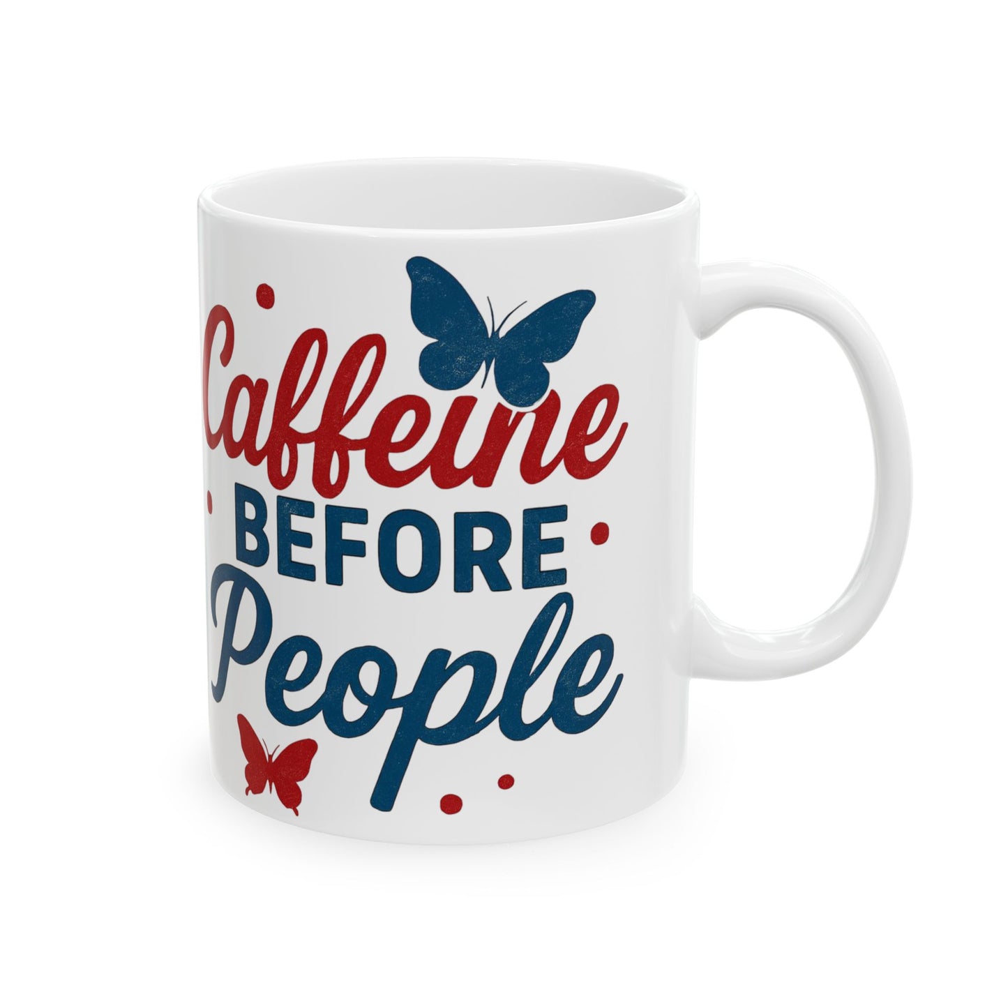 Caffeine Before People - Ceramic Mug