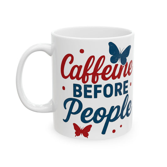 Caffeine Before People - Ceramic Mug