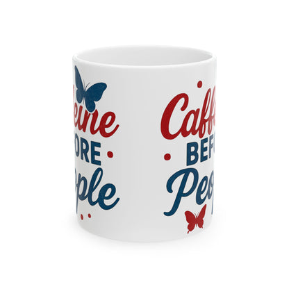 Caffeine Before People - Ceramic Mug