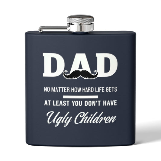 Funny Dad Flask - At Least You Don’t Have Ugly Children - Stainless Steel Flask