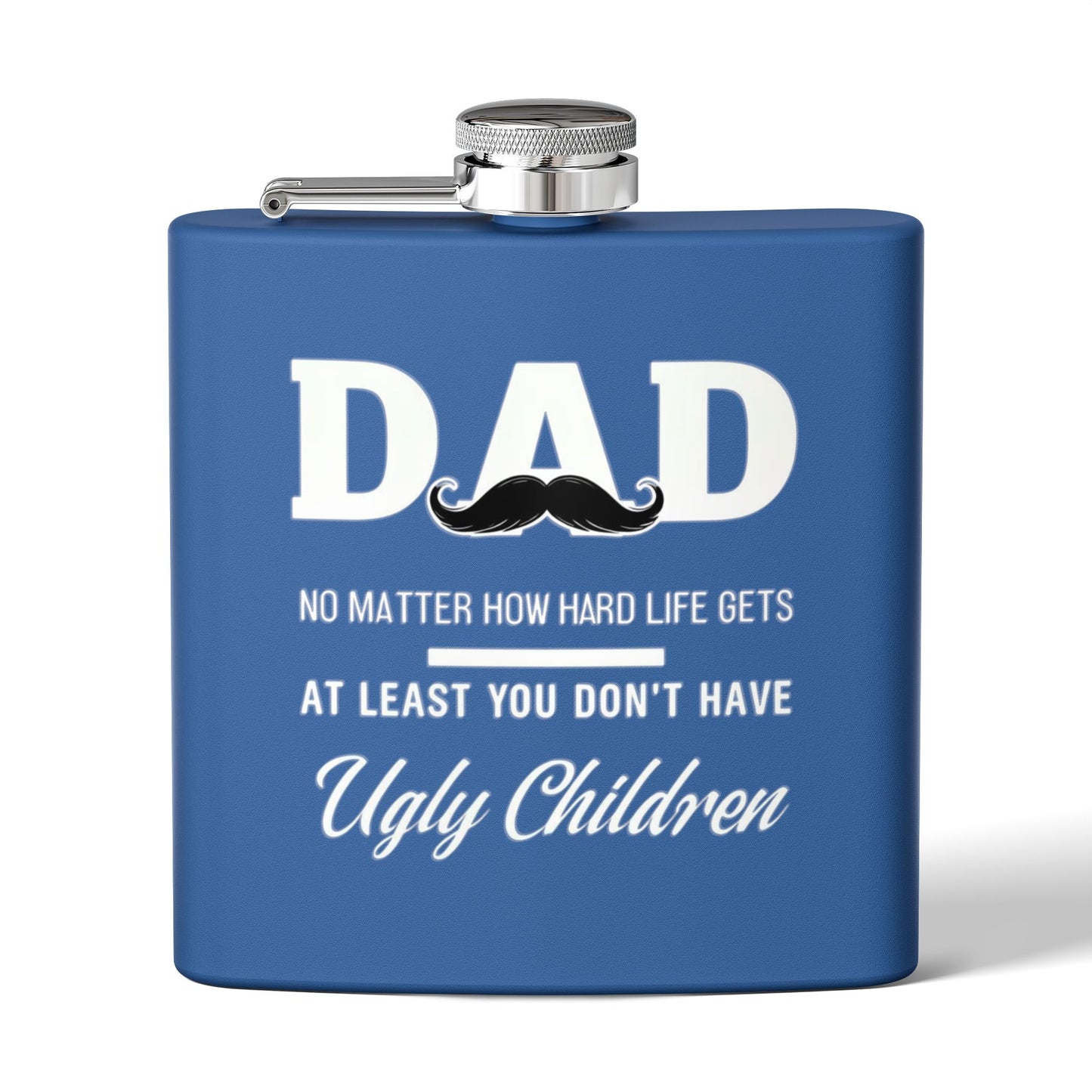 Funny Dad Flask - At Least You Don’t Have Ugly Children - Stainless Steel Flask