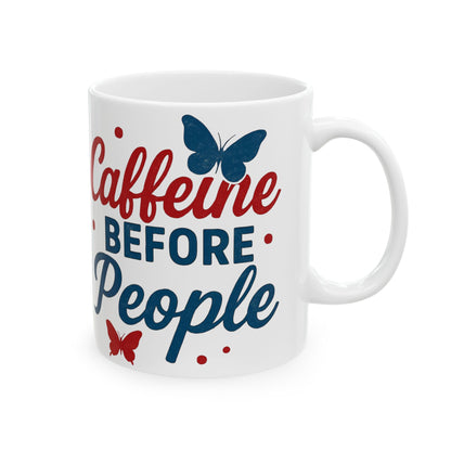 Caffeine Before People - Ceramic Mug
